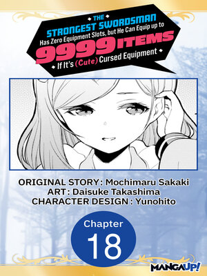 cover image of The Strongest Swordsman Has Zero Equipment Slots, but He Can Equip up to 9999 Items if It's (Cute) Cursed Equipment, Chapter 18